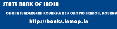 STATE BANK OF INDIA  ODISHA SUNDERGARH ROURKELA R S P CAMPUS BRANCH, ROURKELA  banks information 